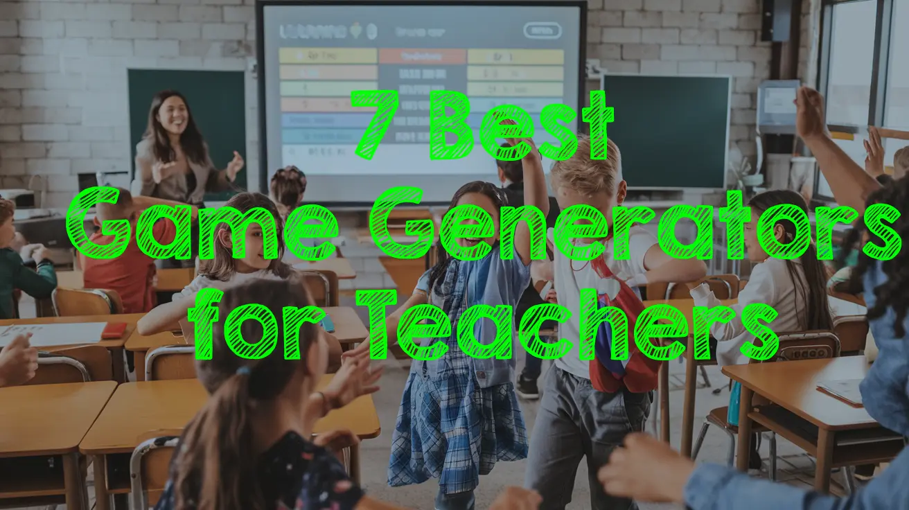 Excited students in a classroom playing an educational game using a game generator, with a leaderboard displayed on the screen. Displayed on the image are the words: 7 Best Game Generators for Teachers